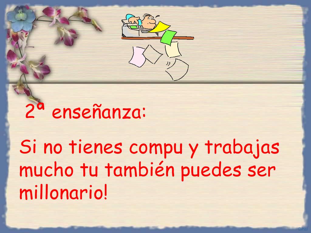 2ª enseñanza: Si no tienes compu y trabajas mucho tu también puedes ser millonario!