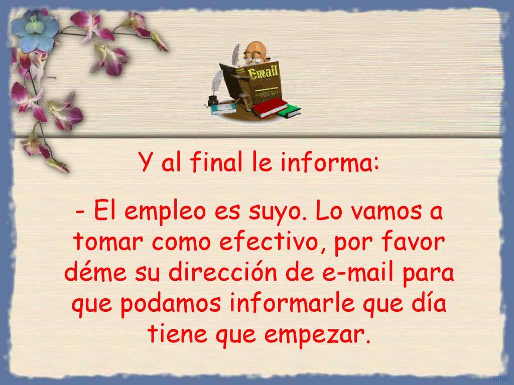 Y al final le informa: - El empleo es suyo