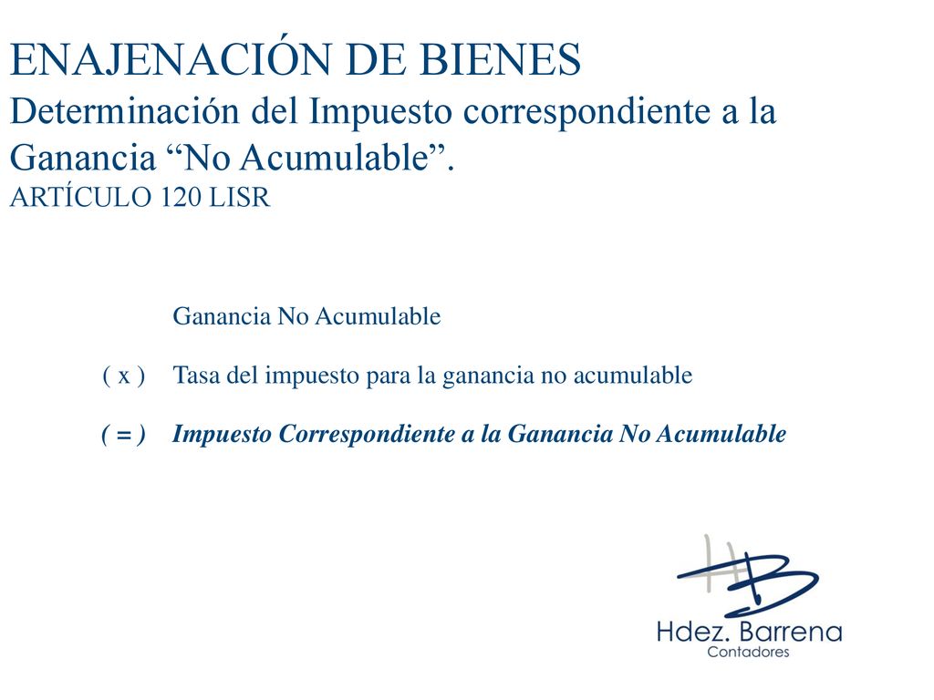 ENAJENACIÓN DE BIENES Determinación del Impuesto correspondiente a la Ganancia No Acumulable . ARTÍCULO 120 LISR