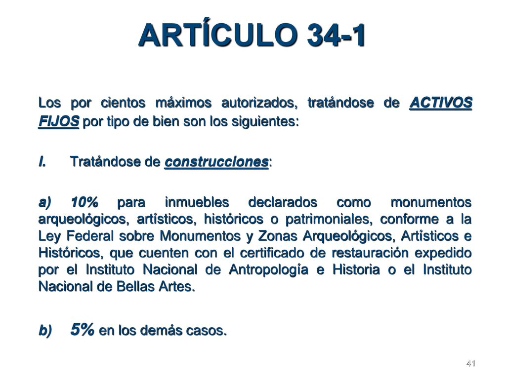 ARTÍCULO 34-1 Los por cientos máximos autorizados, tratándose de ACTIVOS FIJOS por tipo de bien son los siguientes:
