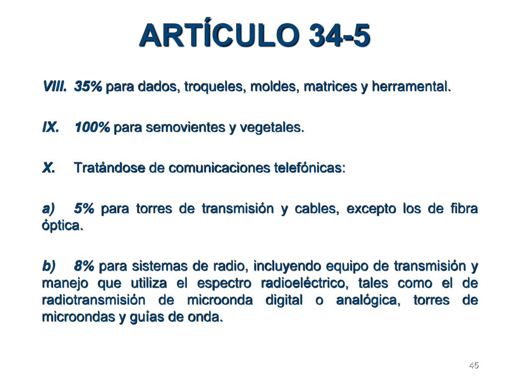 ARTÍCULO 34-5 VIII. 35% para dados, troqueles, moldes, matrices y herramental. IX. 100% para semovientes y vegetales.