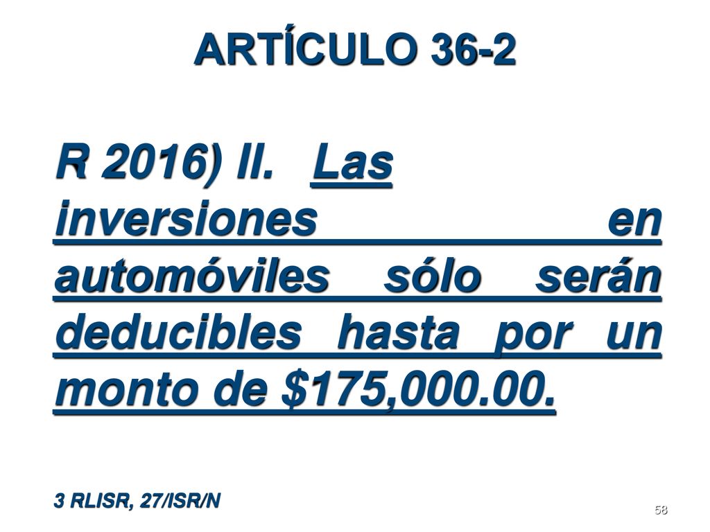 ARTÍCULO 36-2 R 2016) II. Las inversiones en automóviles sólo serán deducibles hasta por un monto de $175,
