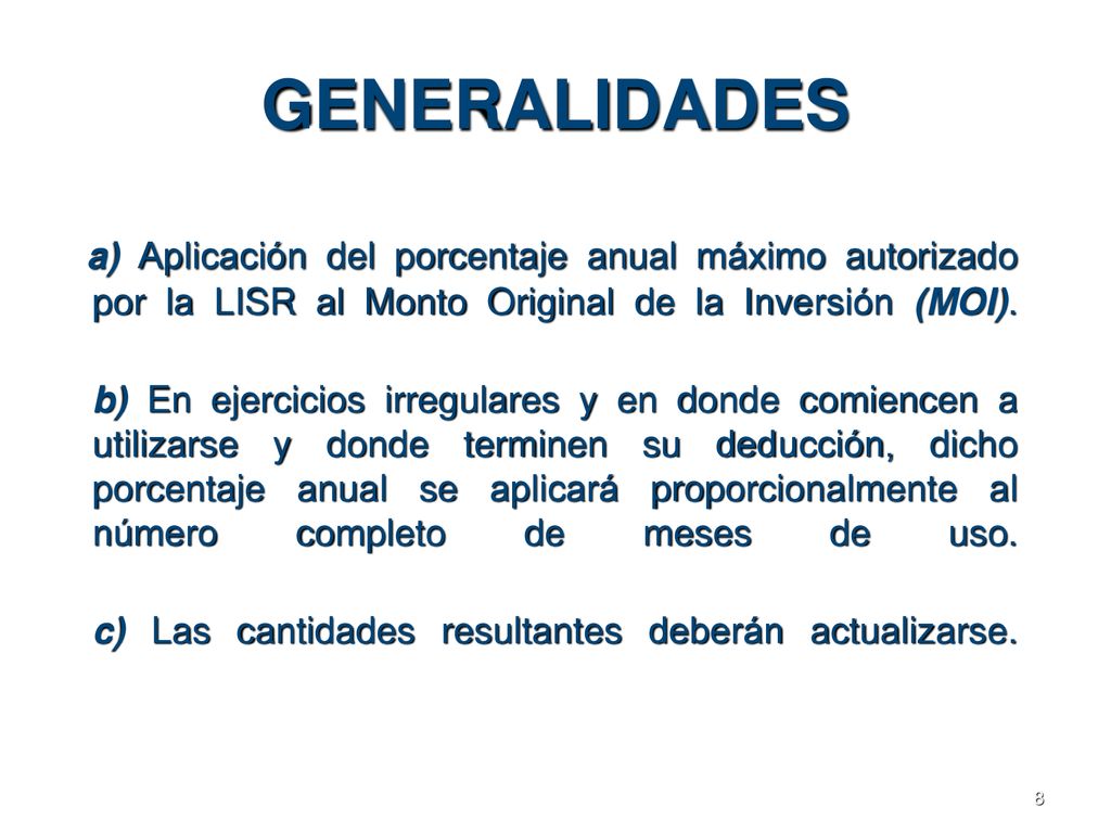 GENERALIDADES a) Aplicación del porcentaje anual máximo autorizado por la LISR al Monto Original de la Inversión (MOI).