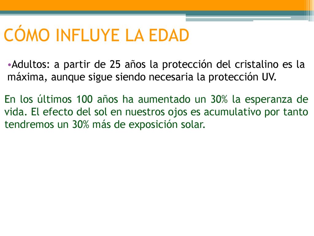 CÓMO INFLUYE LA EDAD Adultos: a partir de 25 años la protección del cristalino es la máxima, aunque sigue siendo necesaria la protección UV.