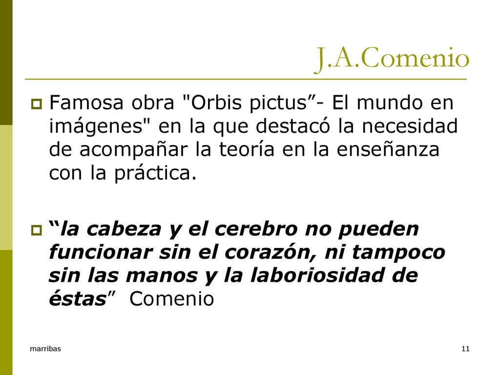 J.A.Comenio Famosa obra Orbis pictus - El mundo en imágenes en la que destacó la necesidad de acompañar la teoría en la enseñanza con la práctica.