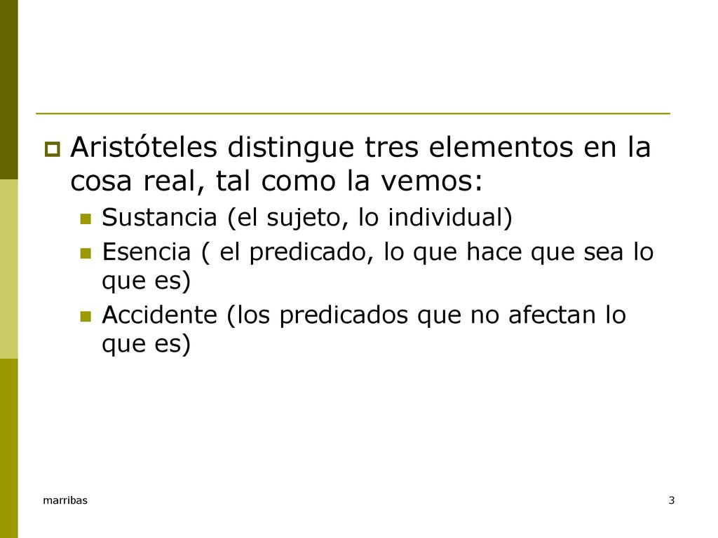 Aristóteles distingue tres elementos en la cosa real, tal como la vemos:
