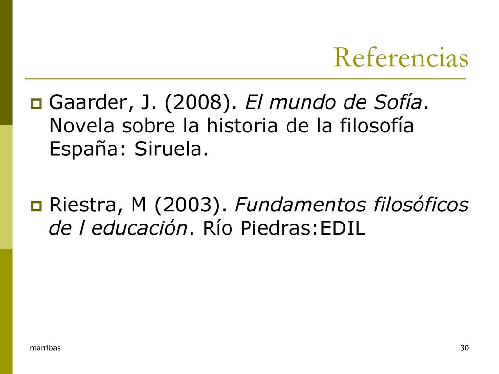 Referencias Gaarder, J. (2008). El mundo de Sofía. Novela sobre la historia de la filosofía España: Siruela.