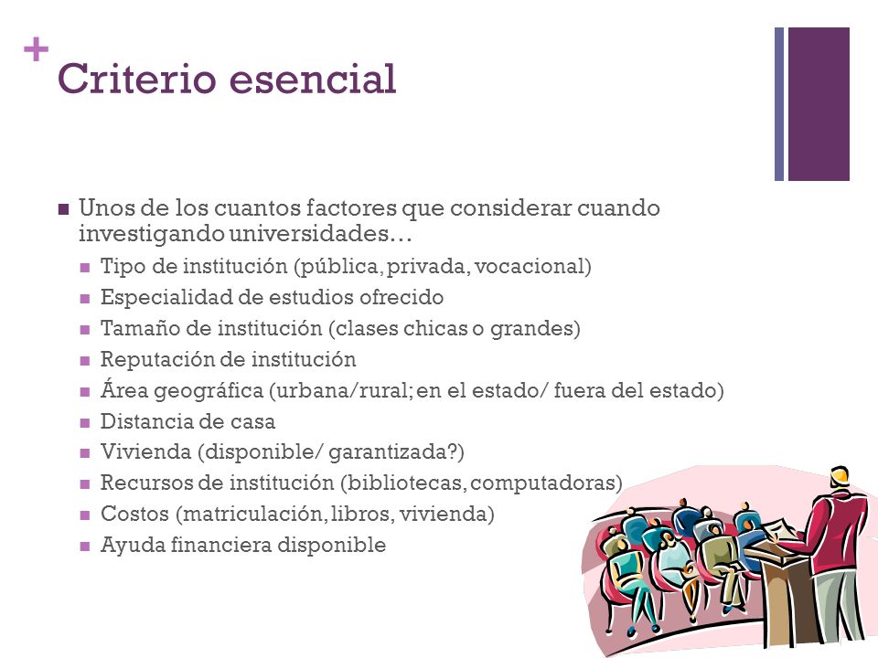 Criterio esencial Unos de los cuantos factores que considerar cuando investigando universidades… Tipo de institución (pública, privada, vocacional)