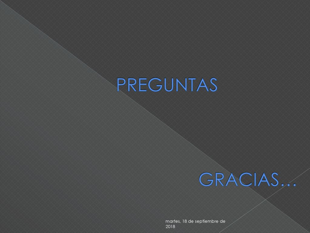 PREGUNTAS GRACIAS… martes, 18 de septiembre de 2018martes, 18 de septiembre de 2018