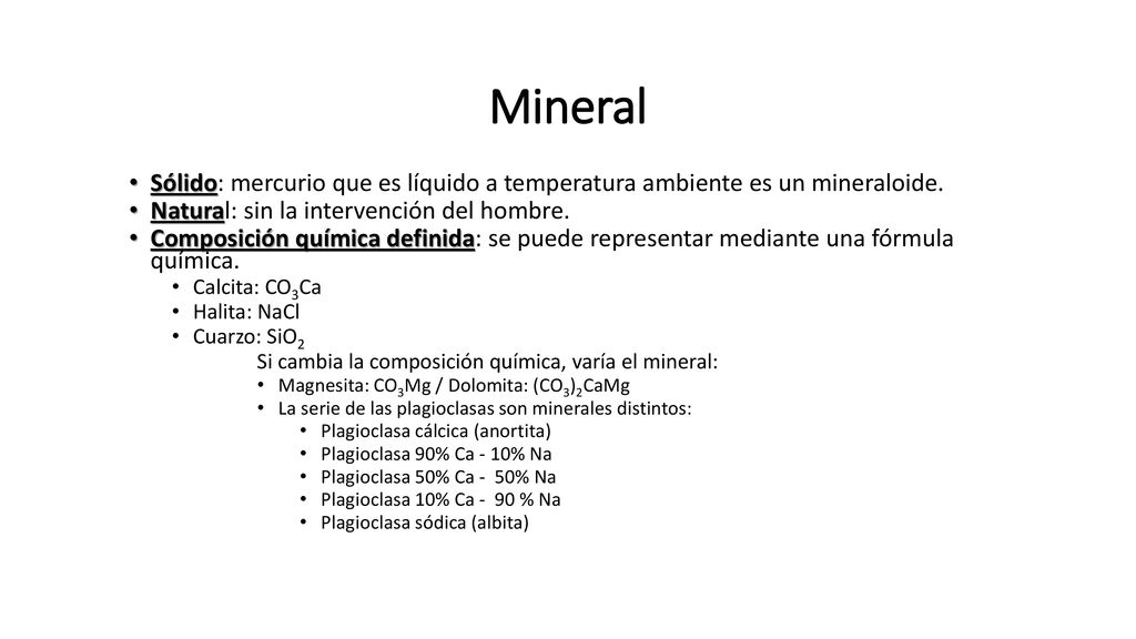 Mineral Sólido: mercurio que es líquido a temperatura ambiente es un mineraloide. Natural: sin la intervención del hombre.