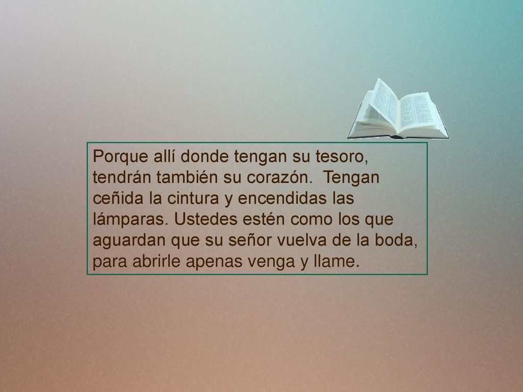 Porque allí donde tengan su tesoro, tendrán también su corazón