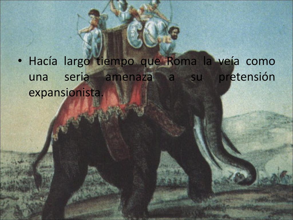 Hacía largo tiempo que Roma la veía como una seria amenaza a su pretensión expansionista.