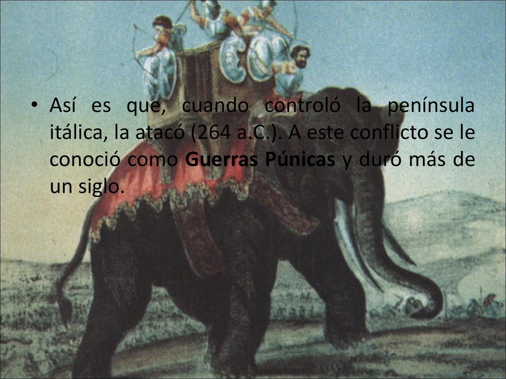 Así es que, cuando controló la península itálica, la atacó (264 a.C.).