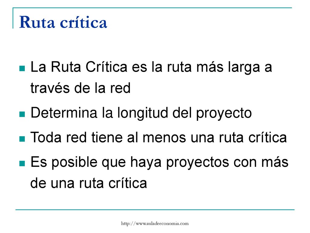 Ruta crítica La Ruta Crítica es la ruta más larga a través de la red