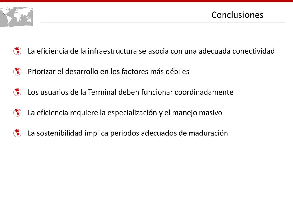 Conclusiones La eficiencia de la infraestructura se asocia con una adecuada conectividad. Priorizar el desarrollo en los factores más débiles.