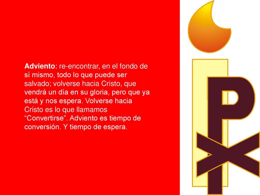 Adviento: re-encontrar, en el fondo de sí mismo, todo lo que puede ser salvado; volverse hacia Cristo, que vendrá un día en su gloria, pero que ya está y nos espera.
