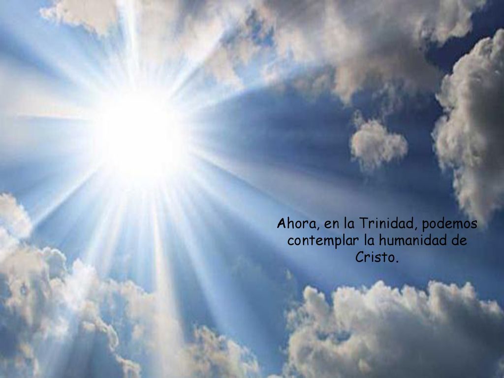 Ahora, en la Trinidad, podemos contemplar la humanidad de Cristo.