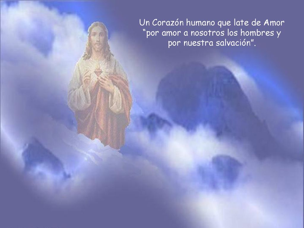 Un Corazón humano que late de Amor por amor a nosotros los hombres y por nuestra salvación .
