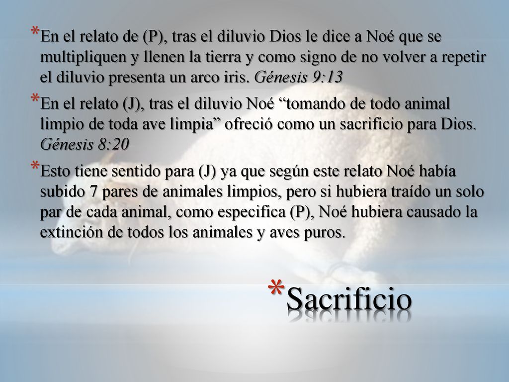 En el relato de (P), tras el diluvio Dios le dice a Noé que se multipliquen y llenen la tierra y como signo de no volver a repetir el diluvio presenta un arco iris. Génesis 9:13