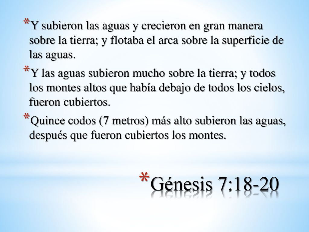 Y subieron las aguas y crecieron en gran manera sobre la tierra; y flotaba el arca sobre la superficie de las aguas.