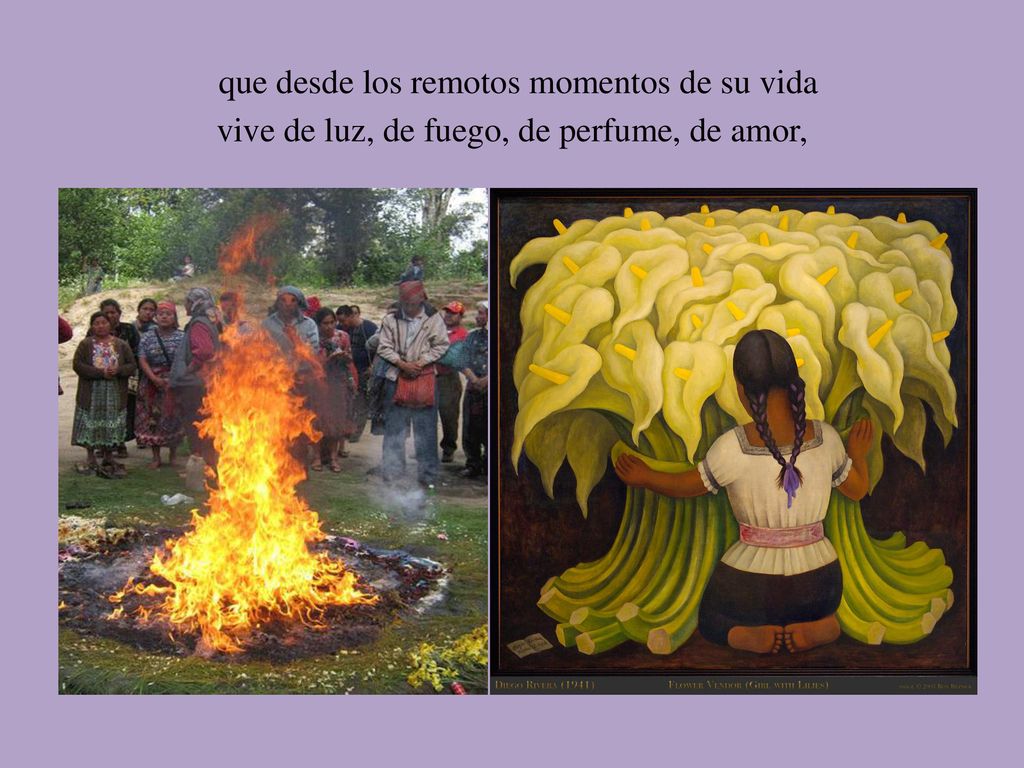 que desde los remotos momentos de su vida vive de luz, de fuego, de perfume, de amor,