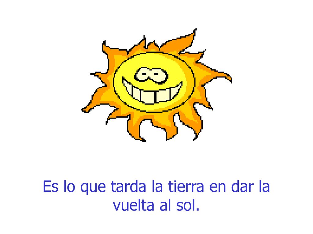 Es lo que tarda la tierra en dar la vuelta al sol.