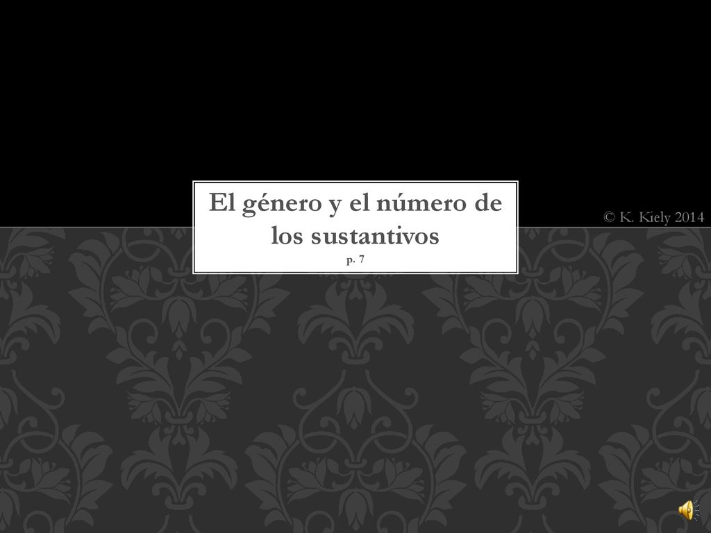 El género y el número de los sustantivos p. 7