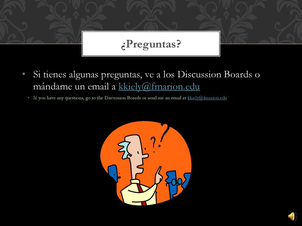¿Preguntas Si tienes algunas preguntas, ve a los Discussion Boards o mándame un  a
