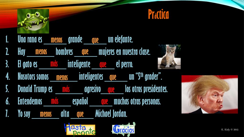 Práctica Una rana es _____ grande _____ un elefante.