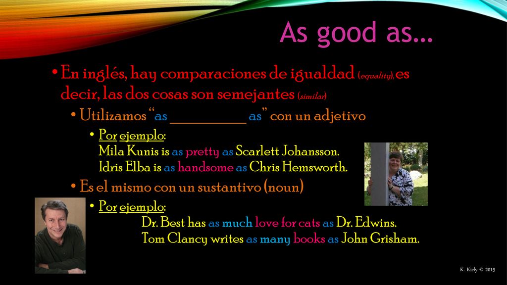 As good as… En inglés, hay comparaciones de igualdad (equality), es decir, las dos cosas son semejantes (similar)