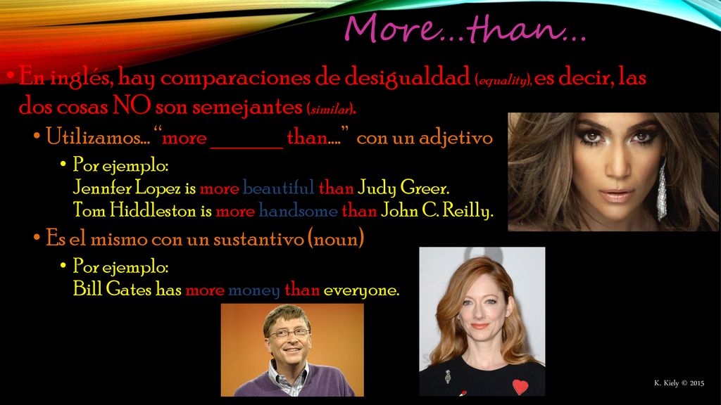 More…than… En inglés, hay comparaciones de desigualdad (equality), es decir, las dos cosas NO son semejantes (similar).