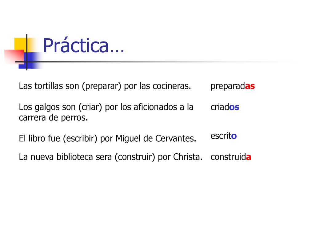 Práctica… Las tortillas son (preparar) por las cocineras. preparadas