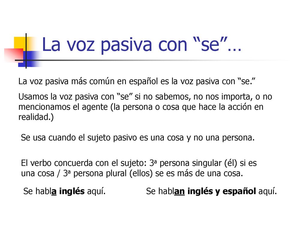 La voz pasiva con se … La voz pasiva más común en español es la voz pasiva con se.