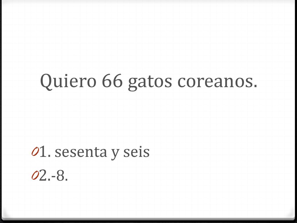 Quiero 66 gatos coreanos. 1. sesenta y seis 2.-8.