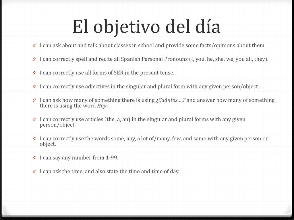 El objetivo del día I can ask about and talk about classes in school and provide some facts/opinions about them.
