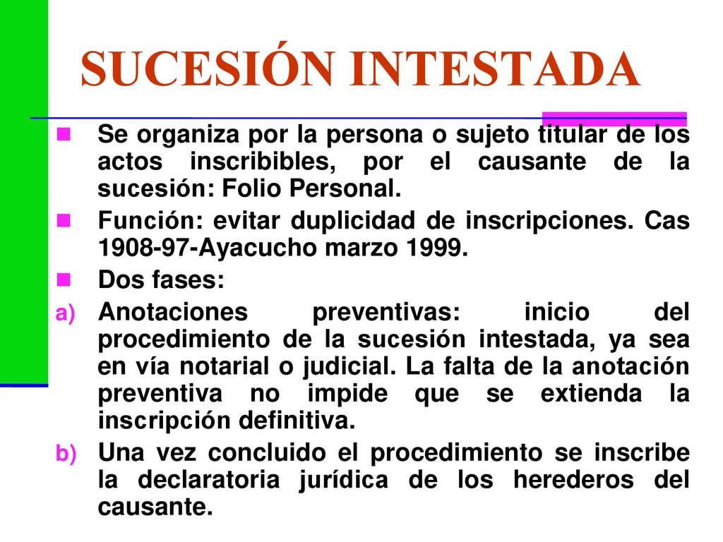 SUCESIÓN INTESTADA Se organiza por la persona o sujeto titular de los actos inscribibles, por el causante de la sucesión: Folio Personal.