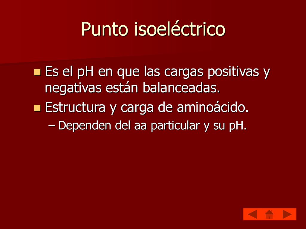 Punto isoeléctrico Es el pH en que las cargas positivas y negativas están balanceadas. Estructura y carga de aminoácido.