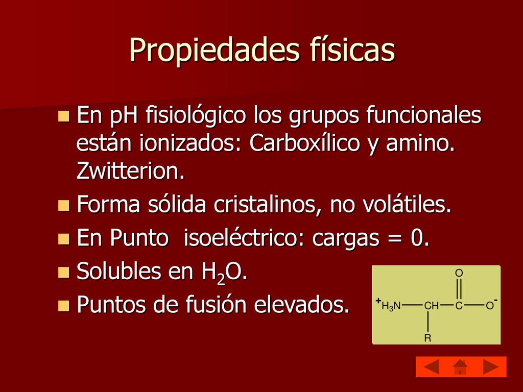 Propiedades físicas En pH fisiológico los grupos funcionales están ionizados: Carboxílico y amino. Zwitterion.