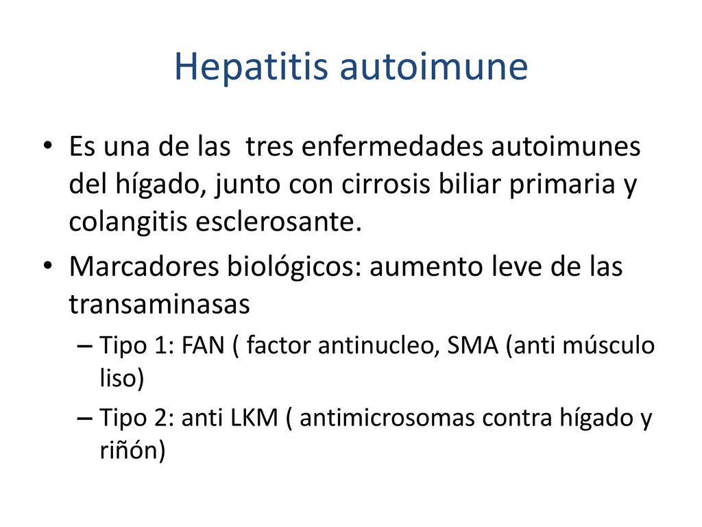 Hepatitis autoimune Es una de las tres enfermedades autoimunes del hígado, junto con cirrosis biliar primaria y colangitis esclerosante.