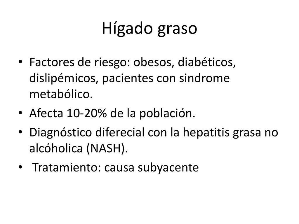 Hígado graso Factores de riesgo: obesos, diabéticos, dislipémicos, pacientes con sindrome metabólico.