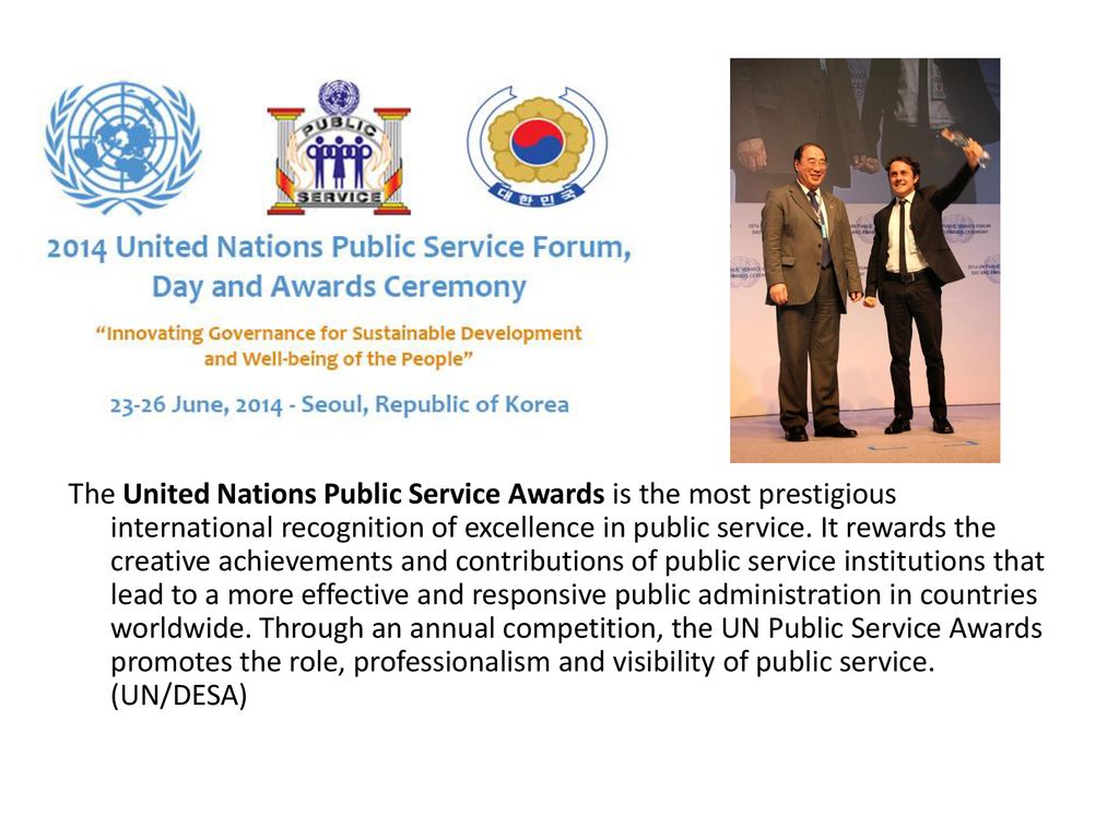 The United Nations Public Service Awards is the most prestigious international recognition of excellence in public service.