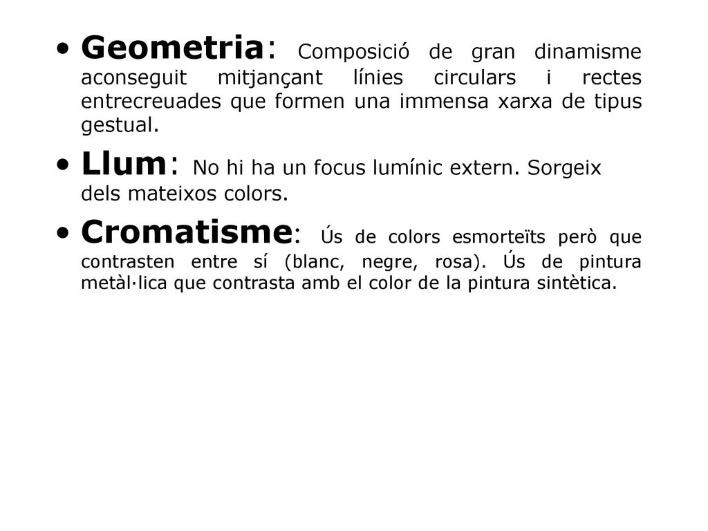Geometria: Composició de gran dinamisme aconseguit mitjançant línies circulars i rectes entrecreuades que formen una immensa xarxa de tipus gestual.