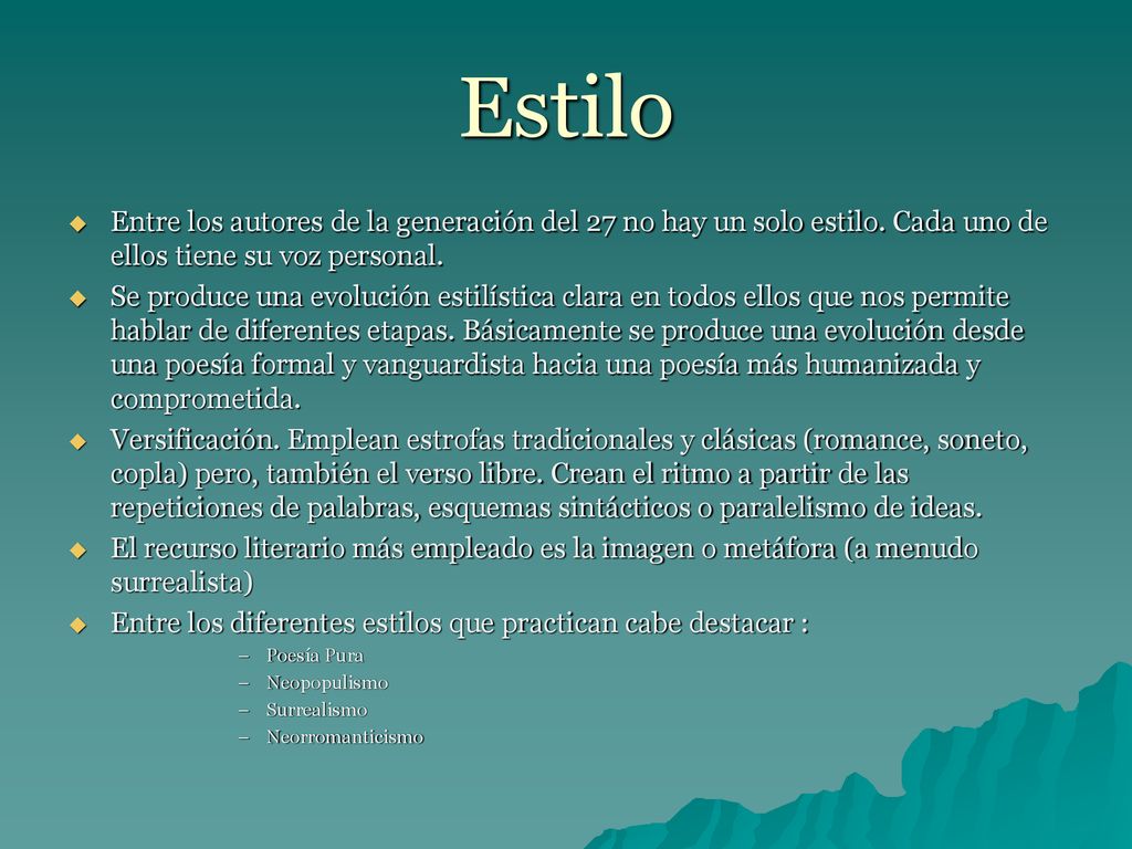 Estilo Entre los autores de la generación del 27 no hay un solo estilo. Cada uno de ellos tiene su voz personal.