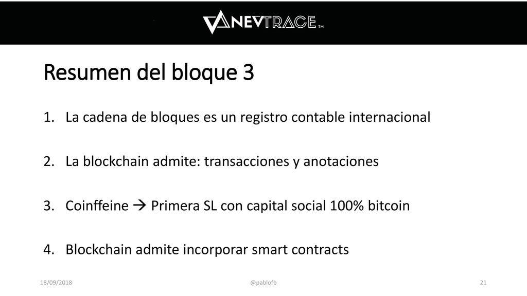 Resumen del bloque 3 La cadena de bloques es un registro contable internacional. La blockchain admite: transacciones y anotaciones.