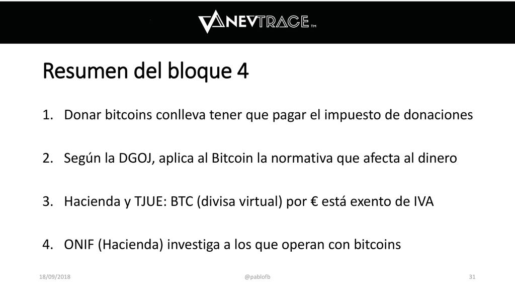 Resumen del bloque 4 Donar bitcoins conlleva tener que pagar el impuesto de donaciones.