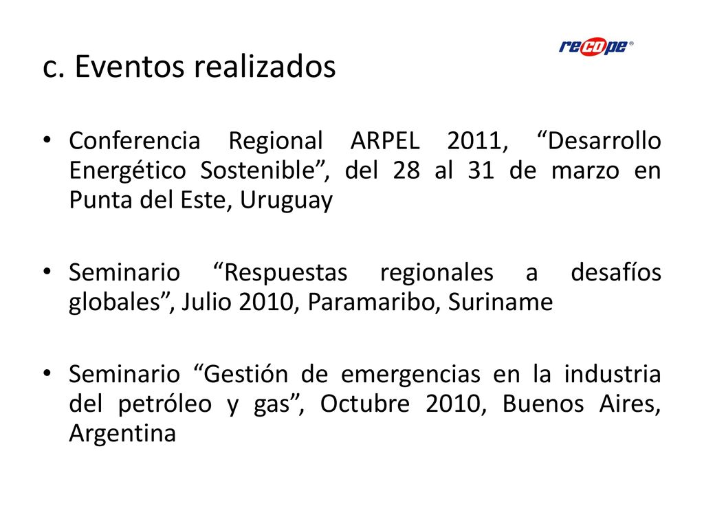 c. Eventos realizados Conferencia Regional ARPEL 2011, Desarrollo Energético Sostenible , del 28 al 31 de marzo en Punta del Este, Uruguay.