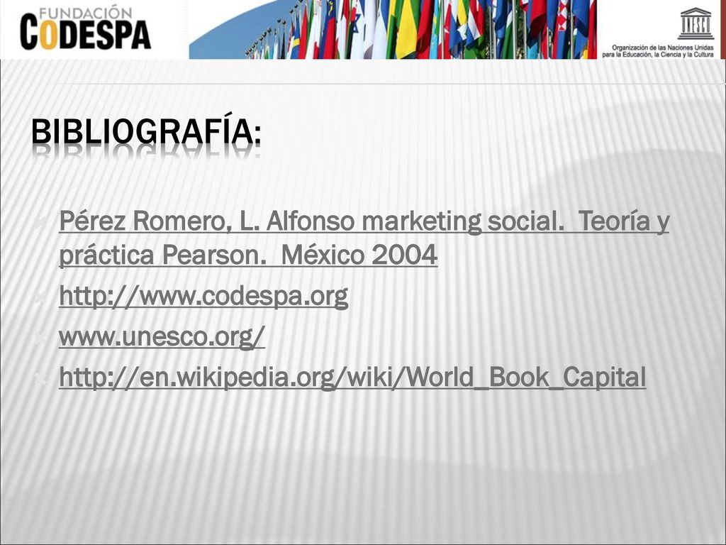 Bibliografía: Pérez Romero, L. Alfonso marketing social. Teoría y práctica Pearson. México