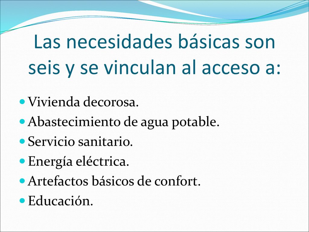 Las necesidades básicas son seis y se vinculan al acceso a: