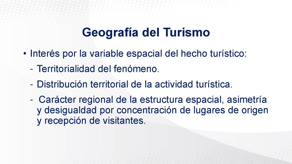 Geografía del Turismo Interés por la variable espacial del hecho turístico: Territorialidad del fenómeno.