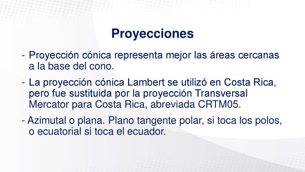 Proyecciones Proyección cónica representa mejor las áreas cercanas a la base del cono.